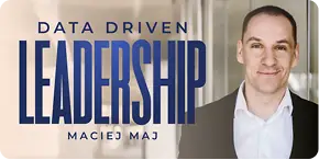 Data Driven Leadership — Maciej Maj